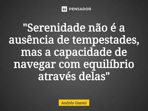 andres_gianni_pensador_serenidade_nao-e-ausencia-de-problemas